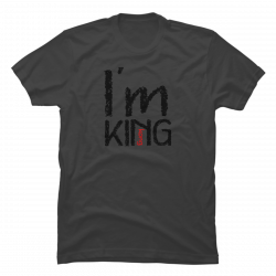 i am king t shirt